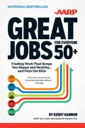 AARP great jobs for everyone 50+: finding work that keeps you happy and healthy and pays the bills