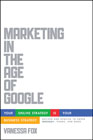 Marketing in the age of Google: your online strategy is your business strategy revised and updated