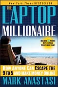 The laptop millionaire: how anyone can escape the 9 to 5 and make money online