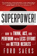 Superpower: how to think, act, and perform with less effort and better results