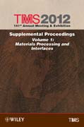 TMS 2012 141st Annual Meeting and Exhibition: supplemental Proceedings Materials Processing and Interfaces v. 1