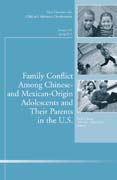 Family conflict among Chinese- and Mexican-originadolescents and their parents in the U.S.: new directions for child and adolescent development