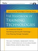 The handbook of training technologies: an introductory guide to facilitating learning with technology : from planning through evaluation