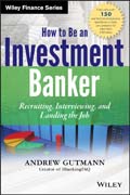 How to Be an Investment Banker: Recruiting, Interviewing, and Landing the Job + Website