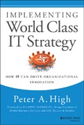 Implementing World Class IT Strategy: How IT Can Drive Organizational Innovation