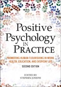 Positive Psychology in Practice: Promoting Human Flourishing in Work, Health, Education, and Everyday Life, Second Edition