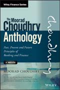 The Moorad Choudhry Anthology: Past, Present and Future Principles of Banking and Finance + Website