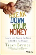 Break Down Your Money: How to Get Beyond the Noise to Profit in the Markets