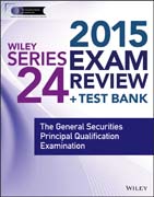 Wiley Series 24 Exam Review 2015 + Test Bank: The General Securities Principal Qualification Examination