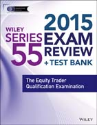 Wiley Series 55 Exam Review 2015 + Test Bank: The Equity Trader Qualification Examination