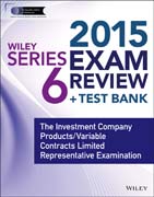 Wiley Series 6 Exam Review 2015 + Test Bank: The Investment Company Products/Variable Contracts Limited Representative Examination