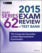 Wiley Series 62 Exam Review 2015 + Test Bank: The Corporate Securities Limited Representative Examination