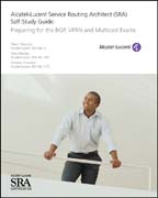 Alcatel-Lucent Service Routing Architect (SRA) Self-Study Guide: Preparing for the BGP, VPRN and Multicast Exams