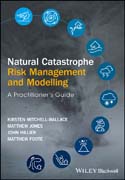 Natural Catastrophe Risk Management and Modelling: A Practitioner?s Guide