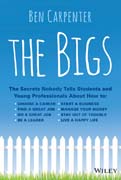 The Bigs: The Secrets Nobody Tells Students and Young Professionals About How to Choose a Career, Find a Great Job, Do a Great Job, Be a Leader, Start a Business, Manage Your Money, Stay Out of Trouble, and Liv