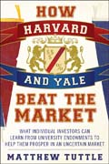 How Harvard and Yale Beat the Market: What Individual Investors Can Learn From the Investment Strategies of the Most Successful University Endowments