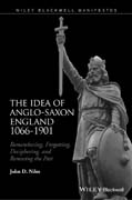 The Idea of Anglo-Saxon England: Remembering, Forgetting, Deciphering, and Renewing the Past, 1066–1901