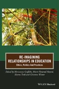 Re-Imagining Relationships In Education: Ethics, Politics And Practices