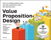 Value proposition design: how to create products and services customers want. Get started with--