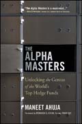 The Alpha Masters: Unlocking the Genius of the World?s Top Hedge Funds