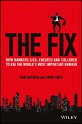 The Fix: How Bankers Lied, Cheated and Colluded to Rig the World?s Most Important Number