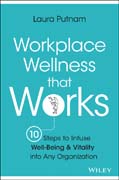 Workplace Wellness that Works: 10 Steps to Infuse Well–Being & Vitality into Any Organization