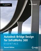 Autodesk Bridge Design for InfraWorks 360 Essentials: Autodesk Official Press