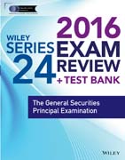 Wiley Series 24 Exam Review 2016 + Test Bank: The General Securities Principal Qualification Examination