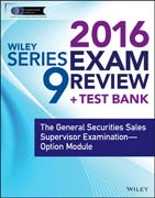 Wiley Series 9 Exam Review 2016 + Test Bank: The General Securities Sales Supervisor Qualification Examination––Option Module