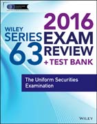 Wiley Series 63 Exam Review 2016 + Test Bank: The Uniform Securities Examination