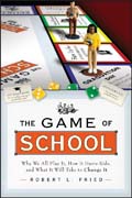 The Game of School: Why We All Play It, How it Hurts Kids, and What It Will Take to Change It