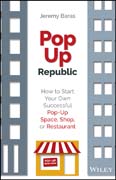 PopUp Republic: How to Start Your Own Successful Pop–Up Space, Shop, or Restaurant