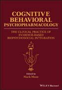 Cognitive Behavioral Psychopharmacology: The Clinical Practice of Evidence–Based Biopsychosocial Integration
