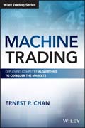 Machine Trading: Deploying Computer Algorithms to Conquer the Markets