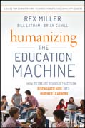 Humanizing the Education Machine: How to Create Schools That Turn Disengaged Kids Into Inspired Learners