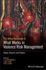 The Wiley Handbook of What Works in Violence Risk Management: Theory, Research and Practice