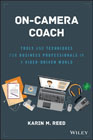 On-Camera Coach: Tools and Techniques for Business Professionals in a Video–Driven World