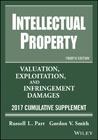 Intellectual Property: Valuation, Exploitation, and Infringement Damages, 2017 Cumulative Supplement