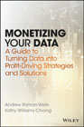 Monetizing Your Data: A Guide to Turning Data into Profit–Driving Strategies and Solutions
