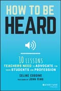How to Be Heard: Ten Lessons Teachers Need to Advocate for their Students and Profession