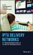 IPTV Delivery Networks: Next Generation Architectures for Live and Video–on–Demand Services