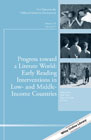Progress toward a Literate World: Early Reading Interventions in Low– and Middle–Income Countries: New Directions for Child and Adolescent Development, Number 155