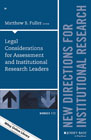 Legal Considerations for Assessment and Institutional Research Leaders: New Directions for Institutional Research, Number 172