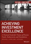 Achieving Investment Excellence: A Practical Guide for Trustees of Pension Funds, Endowments and Foundations