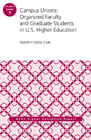 Campus Unions: Organized Faculty and Graduate Students in U.S. Higher Education, ASHE Higher Education Report