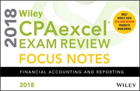 Wiley CPAexcel Exam Review 2018 Focus Notes: Financial Accounting and Reporting
