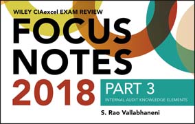 Wiley CIAexcel Exam Review 2018 Focus Notes, Part 3: Internal Audit Knowledge Elements