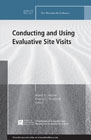 Conducting and Using Evaluative Site Visits: New Directions for Evaluation, Number 156