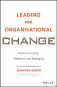 Leading for Organisational Change: Building purpose, motivation and belonging