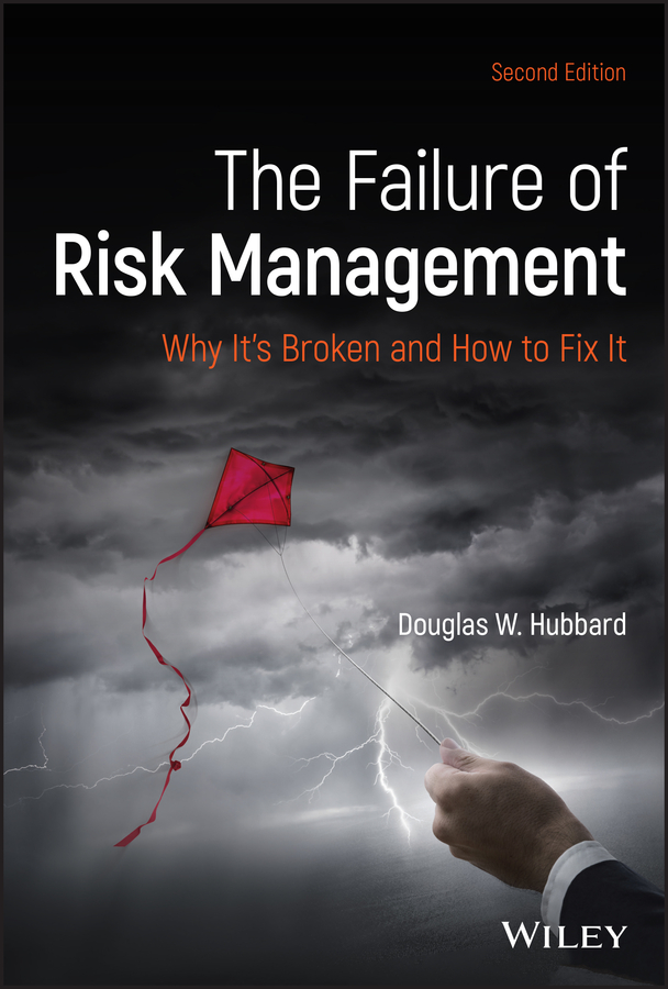 The Failure of Risk Management: Why It?s Broken and How to Fix It